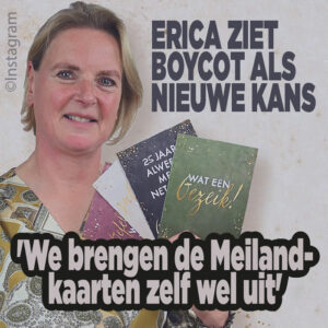Erica ziet boycot als nieuwe kans: &#8216;We brengen de Meiland-kaarten zelf wel uit&#8217;