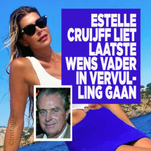 Estelle Cruijff liet laatste wens vader in vervulling gaan