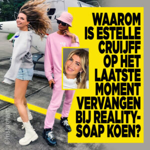 Waarom is Estelle Cruijff vervangen bij realitysoap Koen Kardashian?