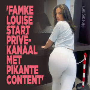&#8216;Famke Louise start privékanaal met pikante content&#8217;