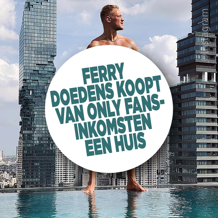 Ferry koopt een woning van Only Fans-inkomsten
