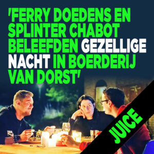 &#8216;Ferry Doedens en Splinter Chabot beleefden gezellige nacht in Boerderij van Dorst&#8217;