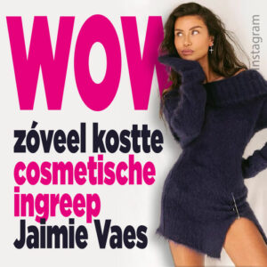 Wow: zóveel kostte cosmetische ingreep Jaimie Vaes