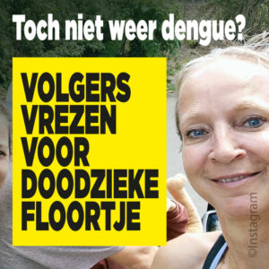 Volgers vrezen voor doodzieke Floortje: &#8216;Toch niet weer dengue?&#8217;