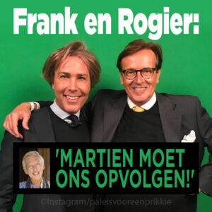 Frank en Rogier: &#8216;Martien moet ons opvolgen!&#8217;