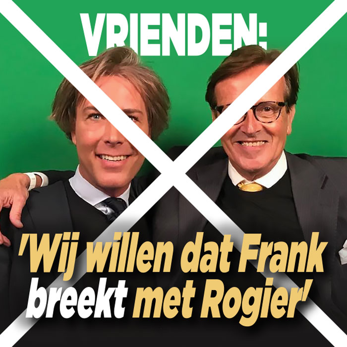 Vrienden: &#8216;Wij hopen dat Frank breekt met Rogier&#8217;