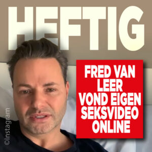Fred van Leer kwam eigen seksvideo op pornosite tegen