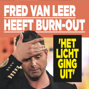 Fred van Leer heeft burn-out: &#8216;Het licht ging uit&#8217;