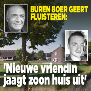 Dorp fluistert: &#8216;Zoon boer Geert uit huis door BZV-vrouw&#8217;