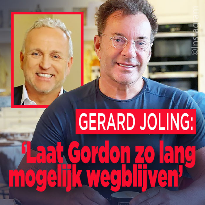 Gerard Joling: &#8216;Laat Gordon zo lang mogelijk wegblijven!&#8217;