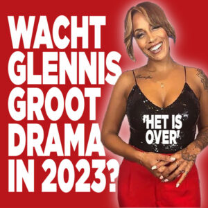 Wacht Glennis groot drama in 2023? &#8216;Het is over&#8217;