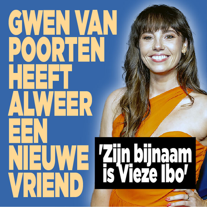 Gwen van Poorten heeft alweer een nieuwe vriend: &#8216;Zijn bijnaam is Vieze Ibo&#8217;
