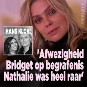 Hans Klok: &#8216;Heel raar dat Bridget Maasland niet op uitvaart Nathalie was&#8217;