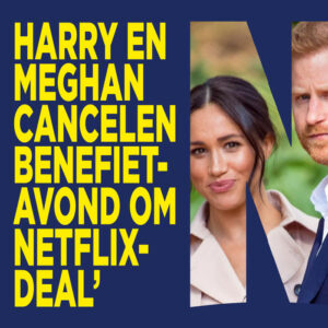 Prins Harry en Meghan verkiezen Netflix-deal boven benefietavond