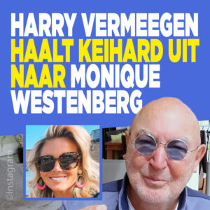Harry Vermeegen haalt keihard uit naar Monique Westenberg