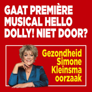 Première musical Hello Dolly! niet door wegens gezondheid Simone Kleinsma?