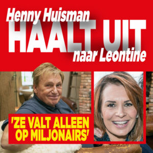 Henny Huisman haalt uit naar Leontine: &#8216;Ze valt alleen op miljonairs&#8217;