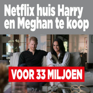 Netflix huis Harry en Meghan te koop voor 33 miljoen