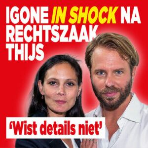 Igone in shock na rechtszaak Thijs: &#8216;Wist details niet&#8217;