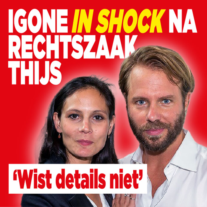 Igone in shock na rechtszaak Thijs: &#8216;Wist details niet&#8217;