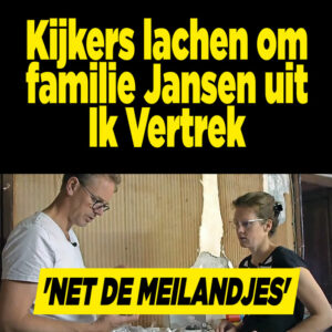 Kijkers lachen om familie Jansen uit Ik Vertrek: &#8216;Net de Meilandjes&#8217;