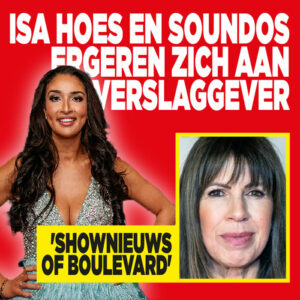 Isa Hoes en Soundos ergeren zich aan verslaggever: &#8216;Shownieuws of Boulevard&#8217;