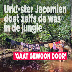 Urk!-ster Jacomien doet zelfs de was in de jungle: &#8216;Gaat gewoon door&#8217;