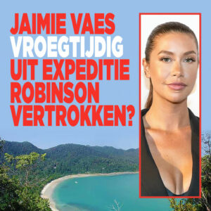 Jaimie Vaes vroegtijdig uit Expeditie Robinson vertrokken?