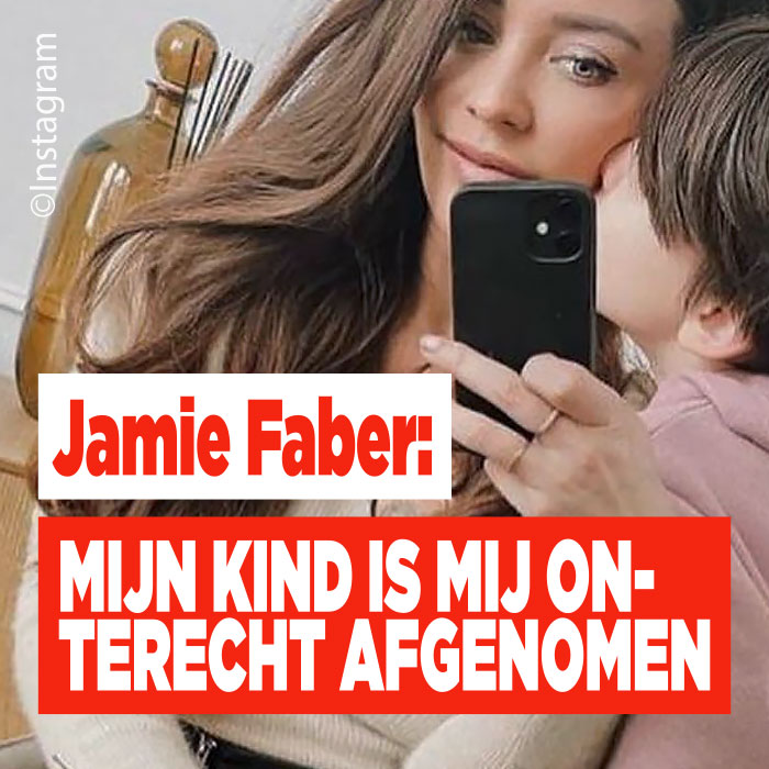 Jamie Faber: mijn kind is mij onterecht afgenomen