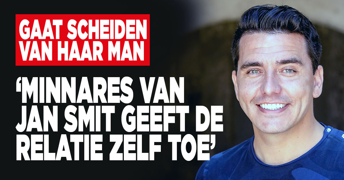 Minnares Jan Smit gaat scheiden van haar man