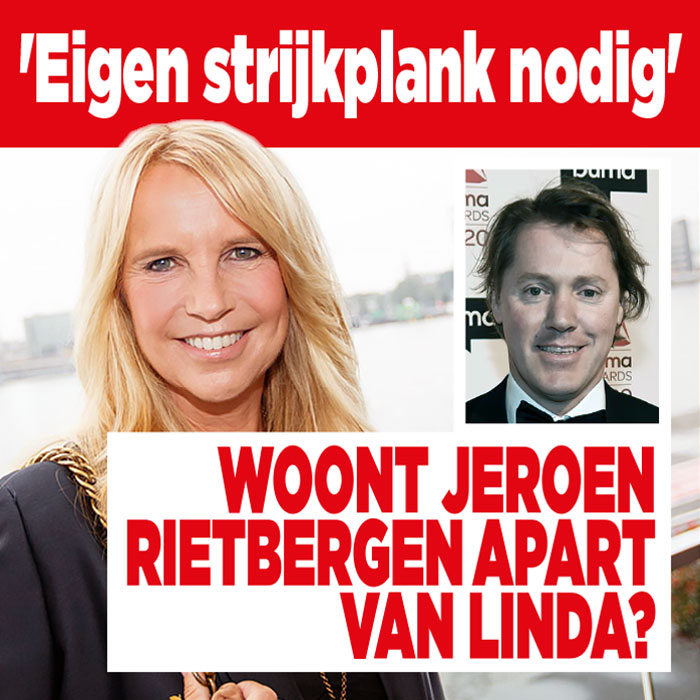 Woont Jeroen Rietbergen apart van Linda? 'Eigen strijkplank nodig' - en