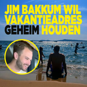 Jim Bakkum wil vakantieadres geheimhouden