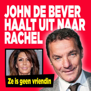 John de Bever haalt uit naar Rachel Hazes: &#8216;Ze is geen vriendin&#8217;