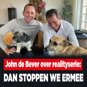 John de Bever over realityserie: &#8216;Dan stoppen we ermee&#8217;