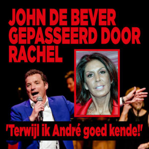 John de Bever gepasseerd door Rachel: &#8216;Terwijl ik André goed kende!&#8217;
