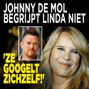 Johnny de Mol begrijpt Linda niet: &#8216;Ze googelt zichzelf!&#8217;