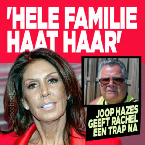 Joop Hazes geeft Rachel een trap na: &#8216;Hele familie haat haar&#8217;