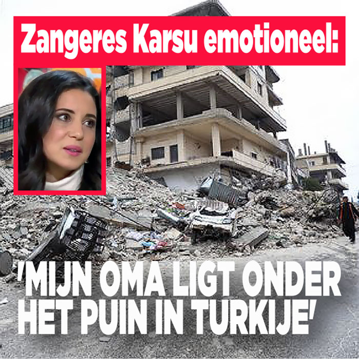 Zangeres Karsu emotioneel: &#8216;Mijn oma ligt onder het puin in Turkije&#8217;