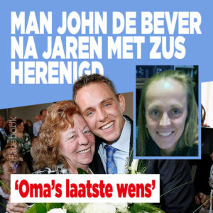 Man John de Bever na jaren met zus herenigd: &#8216;Oma&#8217;s laatste wens&#8217;