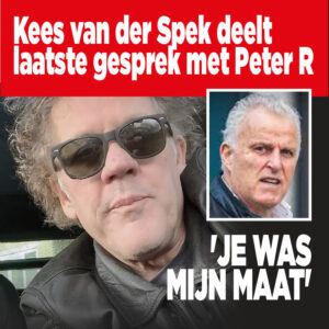 Kees van der Spek deelt laatste gesprek met Peter R.: &#8216;Je was mijn maat&#8217;