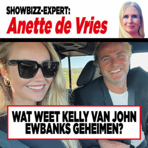 Showbizz-expert Anette de Vries: ‘Wat weet Kelly van John Ewbanks geheimen?’