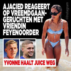 Ajacied reageert op vreemdgaan-geruchten met vriendin Feyenoorder: Yvonne haalt juice weg
