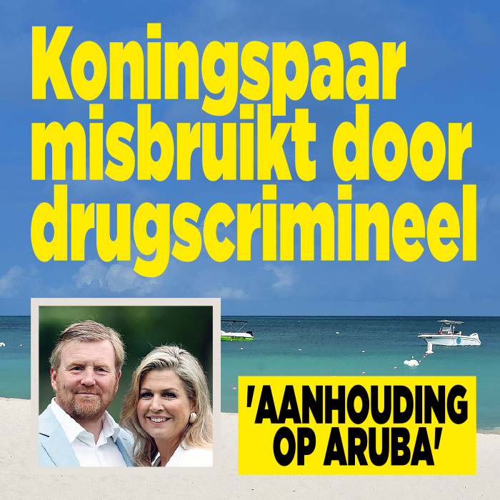 Koningspaar &#8216;misbruikt&#8217; door drugscrimineel: &#8216;Aanhouding op Aruba&#8217;