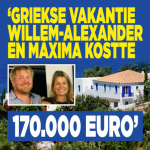 &#8216;Griekse vakantie Willem-Alexander en Máxima kostte 170.000 euro&#8217;