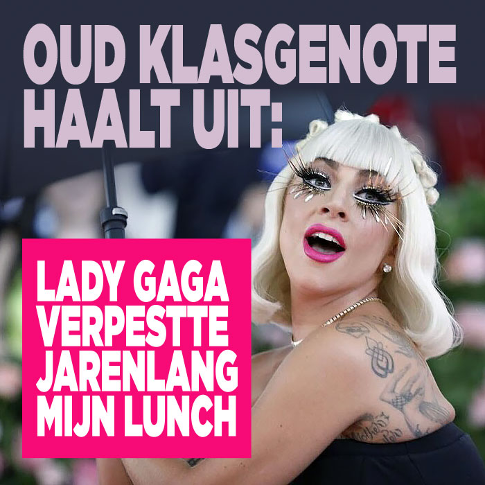 Gaga verpestte jarenlang de lunch van medestudenten