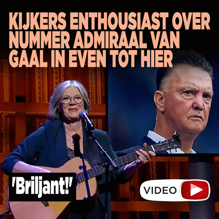Kijkers enthousiast over nummer Admiraal van Gaal in Even tot Hier: &#8216;Briljant!&#8217;