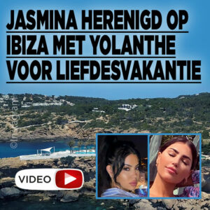 Jasmina herenigd op Ibiza met Yolanthe voor liefdesvakantie