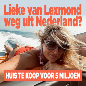 Lieke van Lexmond weg uit Nederland? Huis te koop voor 5 miljoen