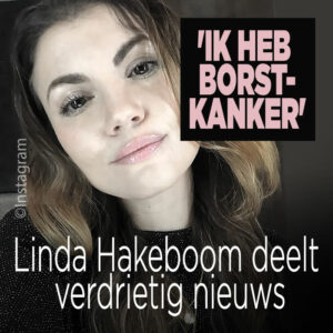 Linda Hakeboom: &#8220;Ik heb borstkanker&#8221;