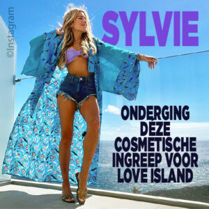 Sylvie onderging déze cosmetische ingreep voor Love Island